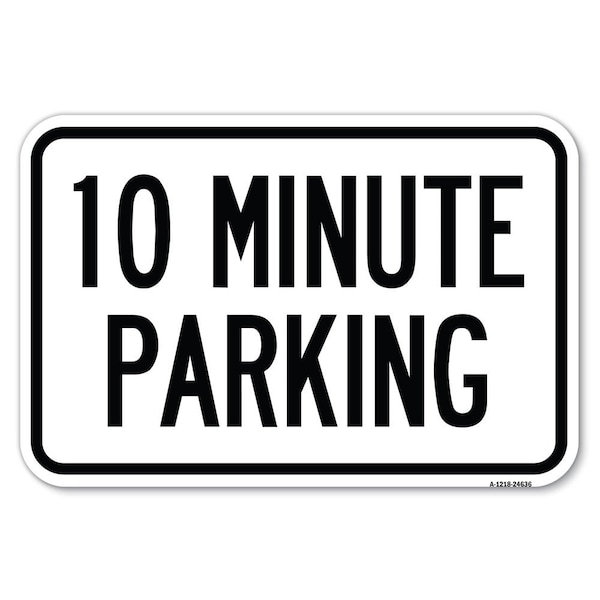 10 Minute Parking Heavy-Gauge Aluminum Sign, 12" x 18", A-1218-24636